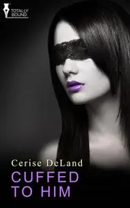 «Cuffed to Him» by Cerise DeLand