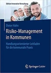 Risiko-Management in Kommunen: Handlungsorientierter Leitfaden für die kommunale Praxis