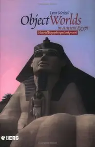 Object Worlds in Ancient Egypt: Material Biographies Past and Present