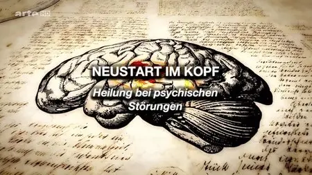 (Arte) Les étonnants pouvoirs de transformation du cerveau - Les troubles mentaux / Neustart Im Kopf (2011)