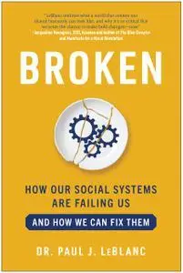 Broken: How Our Social Systems are Failing Us and How We Can Fix Them