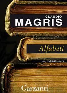 Claudio Magris - Alfabeti. Saggi di letterattura