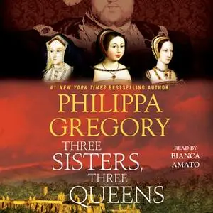 «Three Sisters, Three Queens» by Philippa Gregory