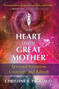The Heart of the Great Mother: Spiritual Initiation, Creativity, and Rebirth, 2nd Edition