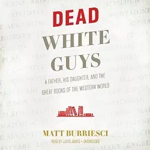 Dead White Guys: A Father, His Daughter, and the Great Books of the Western World