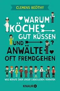 Warum Köche gut küssen und Anwälte oft fremdgehen: Was Berufe über unser Liebesleben verraten