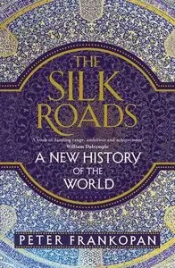 The Silk Roads: A New History of the World (repost)