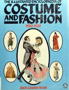 The Illustrated Encyclopaedia of Costume and Fashion 1550-1920