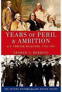 Years of Peril and Ambition: U.S. Foreign Relations, 1776-1921 [Repost]