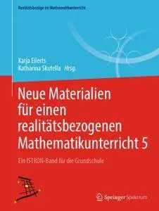 Neue Materialien für einen realitätsbezogenen Mathematikunterricht 5: Ein ISTRON-Band für die Grundschule