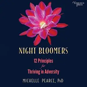 Night Bloomers: 12 Principles for Thriving in Adversity [Audiobook]