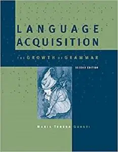 Language Acquisition: The Growth of Grammar (A Bradford Book)