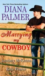 «Marrying My Cowboy» by Diana Palmer, Kate Pearce, Lindsay McKenna