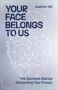 Your Face Belongs to Us: The Secretive Start-Up on a Mission to End Privacy, UK Edition