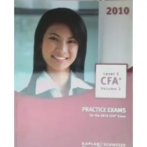 SchweserNotes 2010 CFA Exam Level 2 Volume 2: Practice Exams