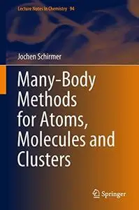 Many-Body Methods for Atoms, Molecules and Clusters (Lecture Notes in Chemistry)