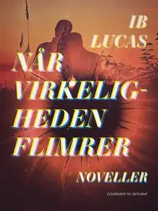 «Når virkeligheden flimrer» by Ib Lucas