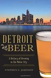 Detroit Beer: A History of Brewing in the Motor City