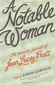 A Notable Woman: The Romantic Journals of Jean Lucey Pratt