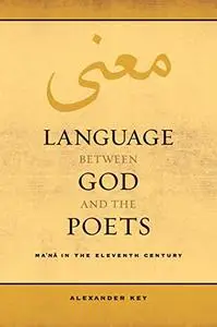 Language between God and the Poets: Ma‘na in the Eleventh Century