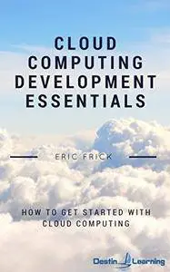 Cloud Computing Development Essentials: How to Get Started With Cloud Computing
