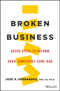 Broken Business : Seven Steps to Reform Good Companies Gone Bad