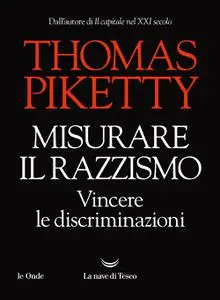 Thomas Piketty - Misurare il razzismo. Vincere le discriminazioni