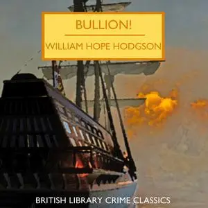 «Bullion!» by William Hope Hodgson