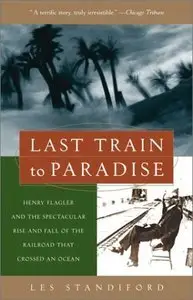 Last Train to Paradise: Henry Flagler and the Spectacular Rise and Fall of the Railroad that Crossed an Ocean [repost]