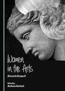 Women in the Arts: Eccentric Essays II