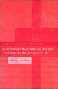 Terrorism and the Limitation of Rights: The ECHR and the US Constitution (Human Rights Law in Perspective) by Stefan Sottiaux