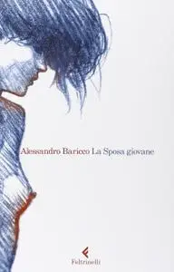 Alessandro Baricco - La Sposa giovane