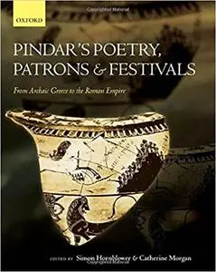 Pindar's Poetry, Patrons, and Festivals: From Archaic Greece to the Roman Empire