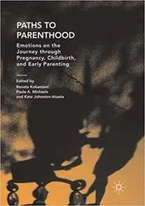 Paths to Parenthood: Emotions on the Journey through Pregnancy, Childbirth, and Early Parenting (Repost)