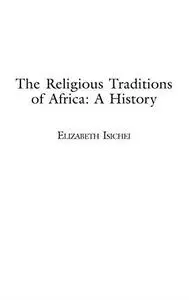 The Religious Traditions of Africa: A History