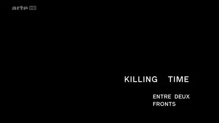 (Arte) Killing time - entre deux fronts (2015)