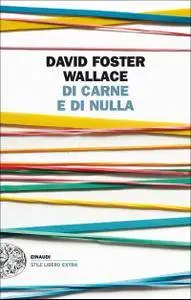 David Foster Wallace - Di carne e di nulla