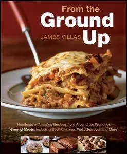 From the Ground Up: Hundreds of Amazing Recipes from Around the World