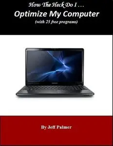 Optimize My Computer (How The Heck Do I Book 2)