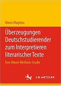 Überzeugungen Deutschstudierender zum Interpretieren literarischer Texte