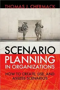 Scenario Planning in Organizations: How to Create, Use, and Assess Scenarios (repost)