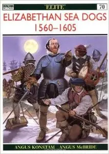 Elizabethan Sea Dogs 1560-1605 by Angus McBride (Repost)