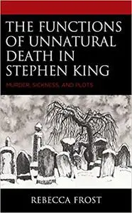 The Functions of Unnatural Death in Stephen King: Murder, Sickness, and Plots