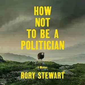 How Not to Be a Politician: A Memoir [Audiobook]