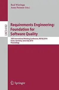 Requirements Engineering: Foundation for Software Quality: 16th International Working Conference, REFSQ 2010, Essen, Germany, J