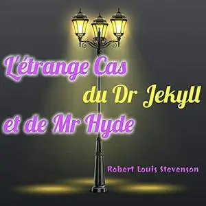 Robert Louis Stevenson, "L'étrange cas du Dr Jekyll et de Mr Hyde (Version Intégrale)"