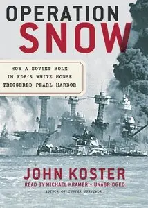 Operation Snow: How a Soviet Mole in FDR's White House Triggered Pearl Harbor  (Audiobook)