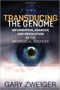 Transducing the Genome: Information, Anarchy, and Revolution in the Biomedical Sciences (Repost)