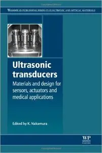 Ultrasonic Transducers: Materials and Design for Sensors, Actuators and Medical Applications