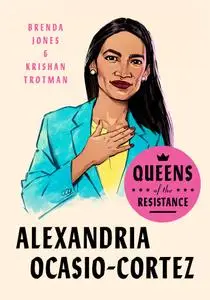 Queens of the Resistance: Alexandria Ocasio-Cortez (Queens of the Resistance)